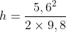 h=\frac{5,6^2}{2 \times 9,8}
